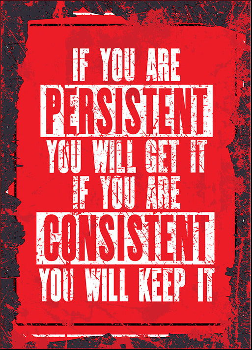 179065240  If You Are Persistent You Will Get It If You Are Consistent You Will Keep It,  available in multiple sizes