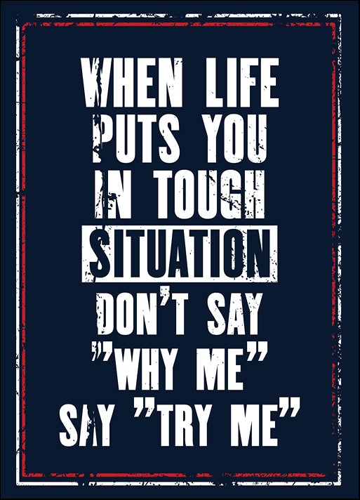 182592691 When Life Puts You In Tough Situation Do Not Say Why My Say Try Me , available in multiple sizes