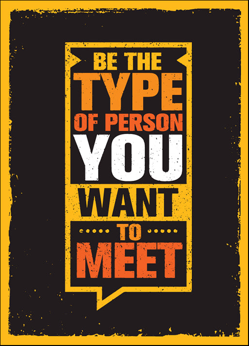 169911257 Be The Type Of Person You Want To Meet,  available in multiple sizes
