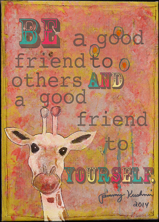 TAMKUS131212 Be a Good Friend, by Tammy Kushnir, available in multiple sizes